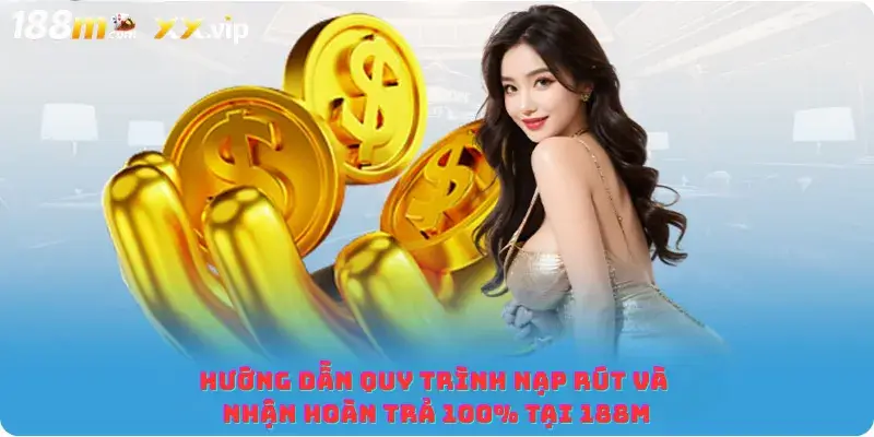 Hướng dẫn quy trình nạp rút và nhận hoàn trả 100% tại SLOT365